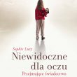 Niewidoczne dla oczu. Przejmujące świadectwo o miłości ukrytej. Sophie Lutz