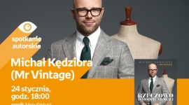 MICHAŁ KĘDZIORA (MR VINTAGE) - SPOTKANIE AUTORSKIE Moda, LIFESTYLE - Michał Kędziora (Mr Vintage) - spotkanie autorskie 24 stycznia, godz. 18:00 empik Manufaktura, Łódź, ul. Karskiego 5