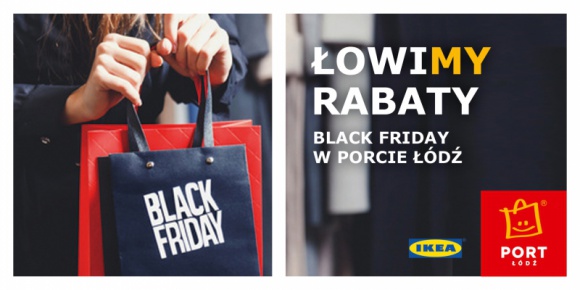 Black Friday w Porcie Łódź i IKEA Moda, LIFESTYLE - W ostatni piątek listopada oficjalnie rozpoczyna się wielkie przedświąteczne zakupowe szaleństwo czyli Black Friday, który na stałe zagościł już w naszych rodzimych kalendarzach.